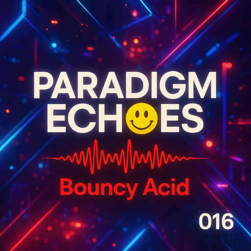 Paradigm Echoes (016) - Bouncy acid