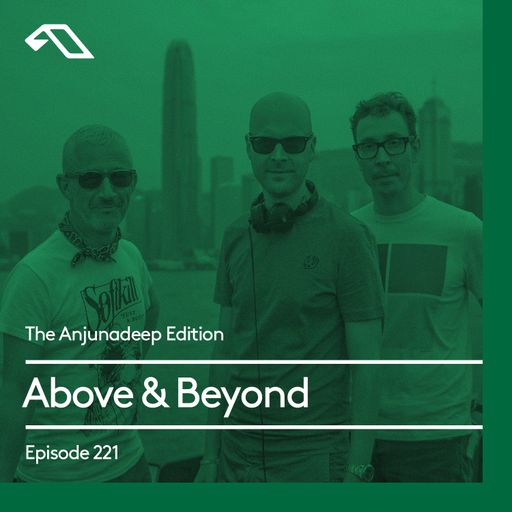 The Anjunadeep Edition 221 with Above & Beyond (ABGT300 Deep Warm Up Set)