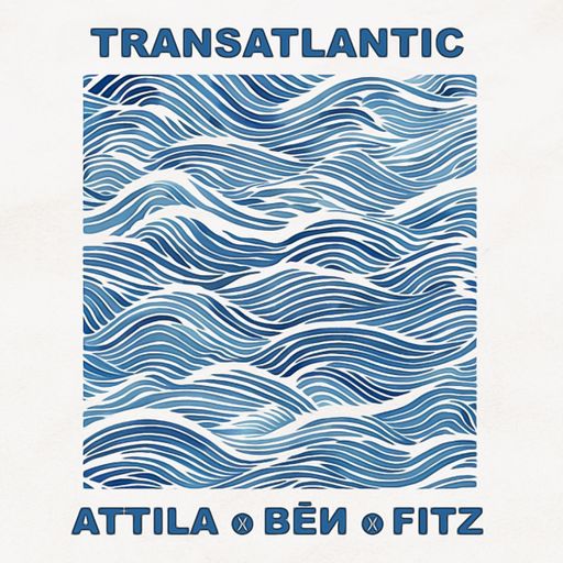 TRANSATLANTIC - An Attila, BĒИ & Fitz Collaboration