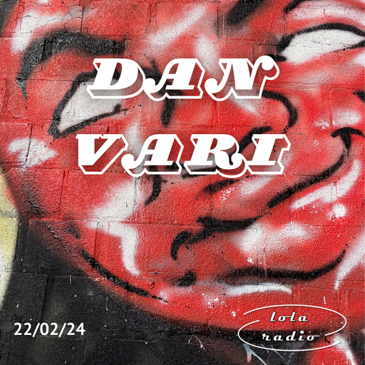 Lola Radio | Dan Vari 009 | 22.02.24