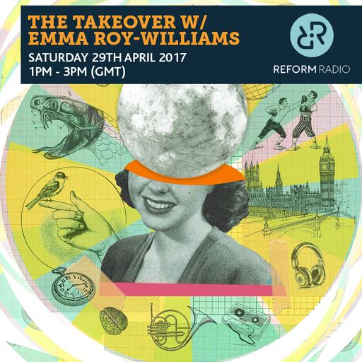 The Takeover w/ Emma Roy Williams 29th April 2017