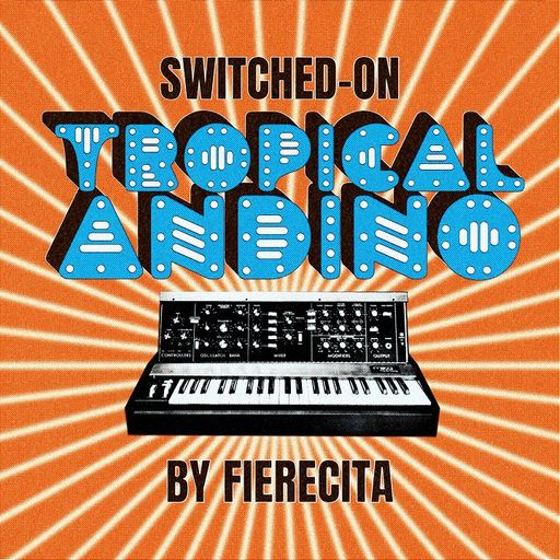 SWITCHED-ON TROPICAL ANDINO w/ Fierecita - 12th April 2026