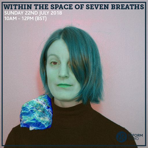 Within The Space Of Seven Breaths 22nd July 2018