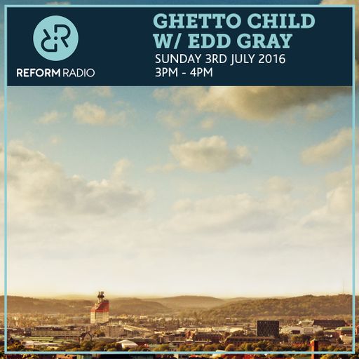 Ghetto Child w/Edd Gray 3rd July 2016