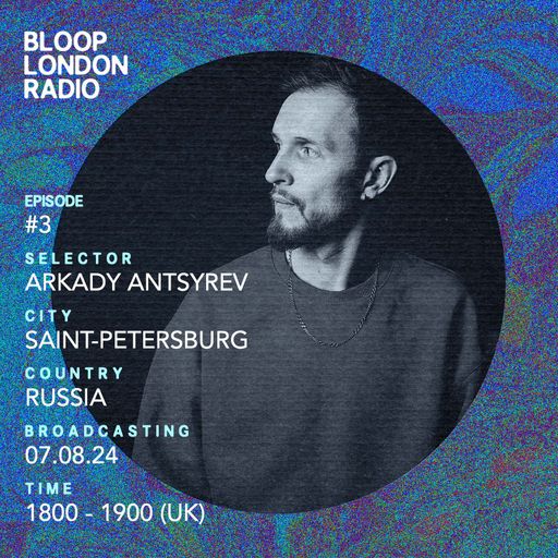 Bloop's House #03 w/ Arkady Antsyrev - 08.07.24