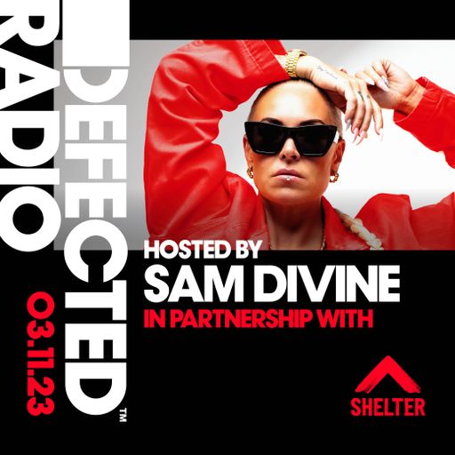 Defected Radio Show Hosted by Sam Divine in Partnership with Shelter 03.11.23