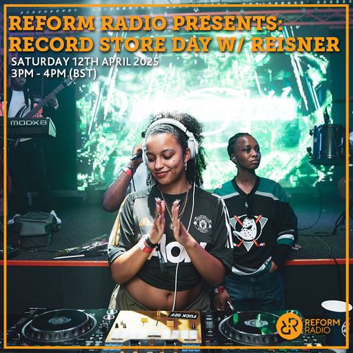 Reform Radio Presents: Record Store Day w/ Reisner 12th April 2025
