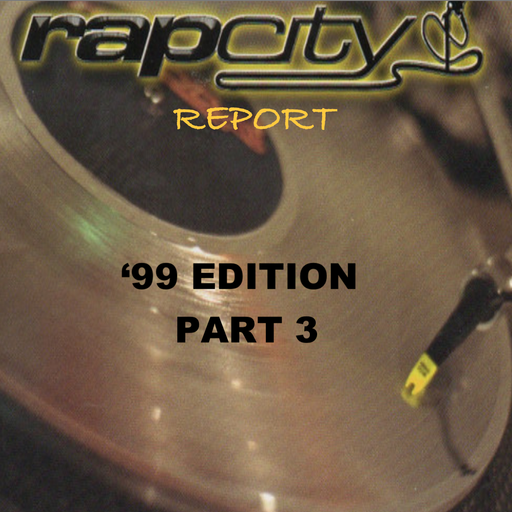 The Rap City Report - '99 Edition: Pt 3