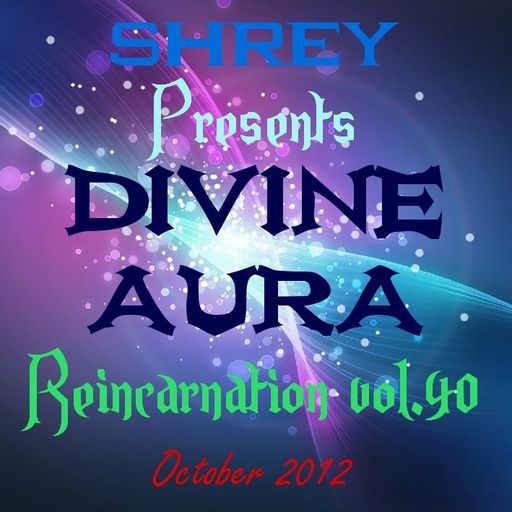 Shrey Pres. Divine Aura - Reincarnation Vol.40