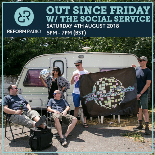 Out Since Friday w/ The Social Service 4th August 2018