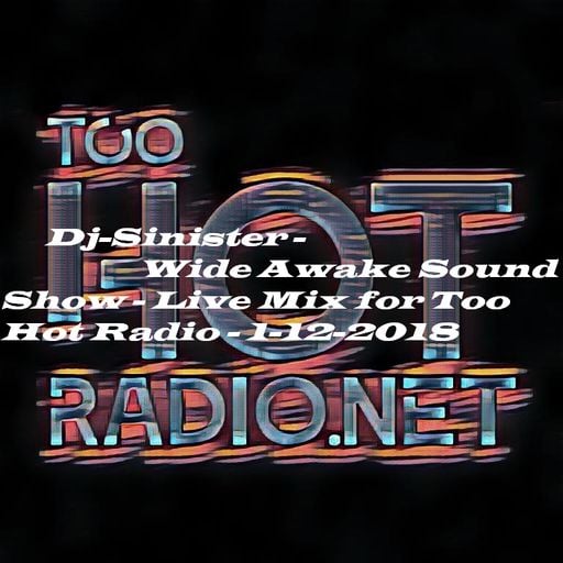 Dj-Sinister - Wide Awake Sound Show - Live Mix for Too Hot Radio - 1-12-2018