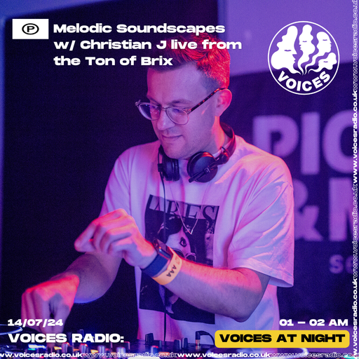 Melodic Soundscapes w/ Christian J live from The Ton of Brix - 14/07/24 - Voices Radio