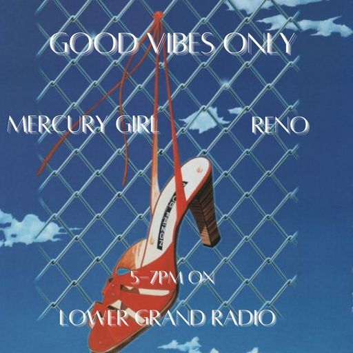 Good Vibes Only w/ Mercury Girl and Reno 4.21