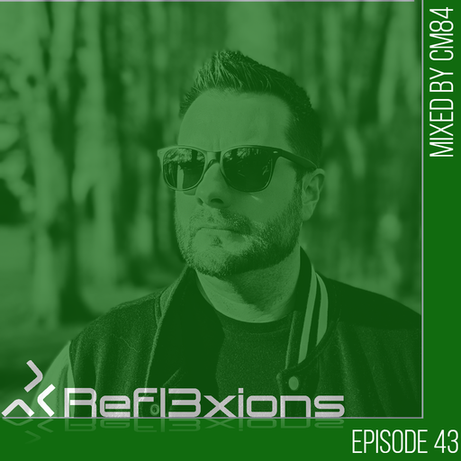Refl3xions - Episode 43 with CM84