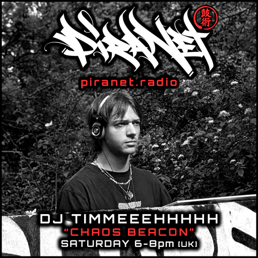 PIRANET - DJ TIMMEEEHHHHH - CHAOS BEACON - 002 - [MAY-23RD-2026]