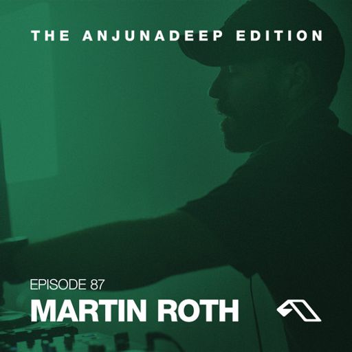 The Anjunadeep Edition 87 With Martin Roth