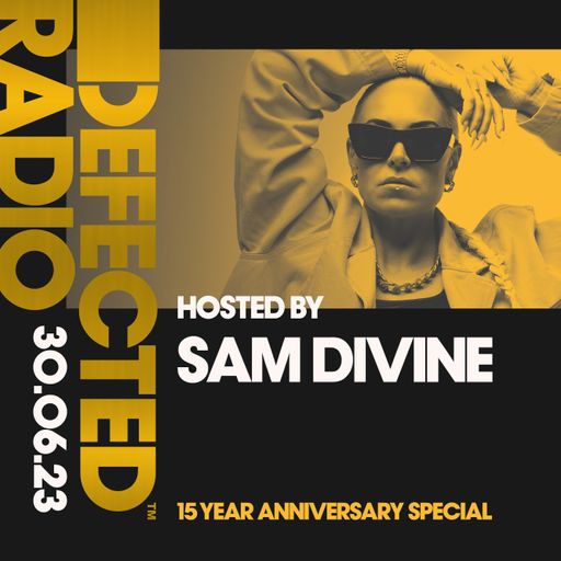Defected Radio 15 Year Special Presented by Sam Divine 30.6.23