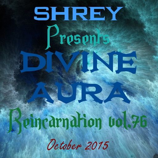 Shrey Pres. Divine Aura - Reincarnation Vol.76