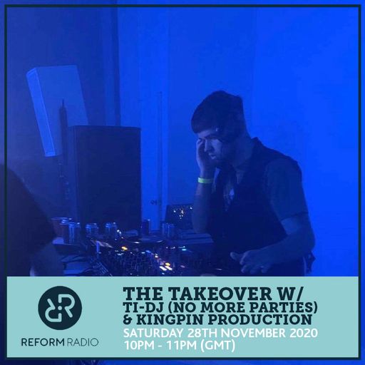 The Takeover w/ Ti-DJ (No More Parties) & Kingpin Production 28th November 2020