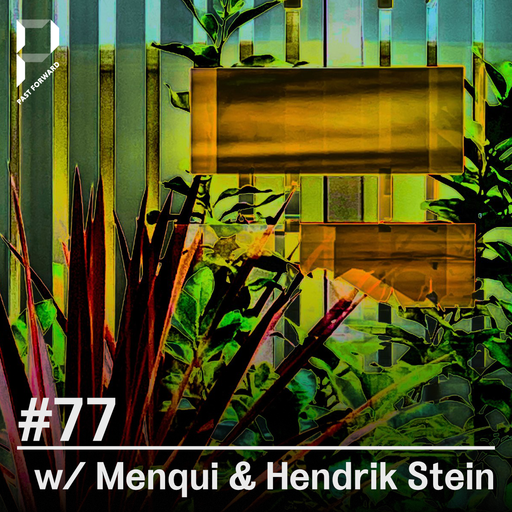 Past Forward #77 w/ Menqui & Hendrik Stein 25.03.2023