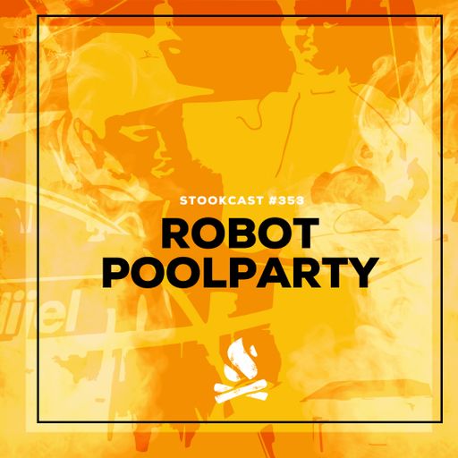 Stookcast #353 - ROBOTPOOLPARTY
