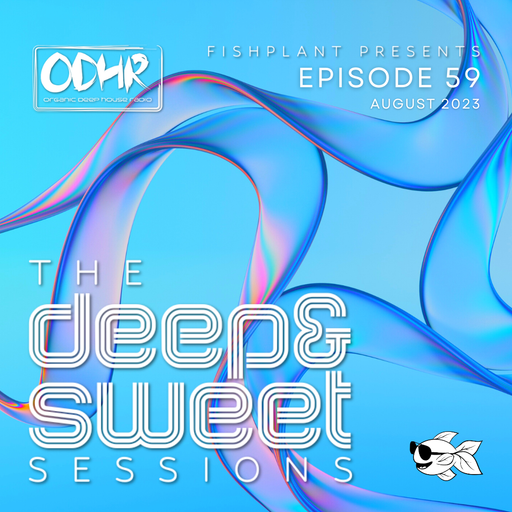 The Deep & Sweet Sessions with Fishplant: Ep.59 August 2023 (ODH Radio)