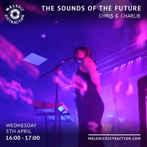 The Sounds Of The Future with Chris & Charlie (April '23)