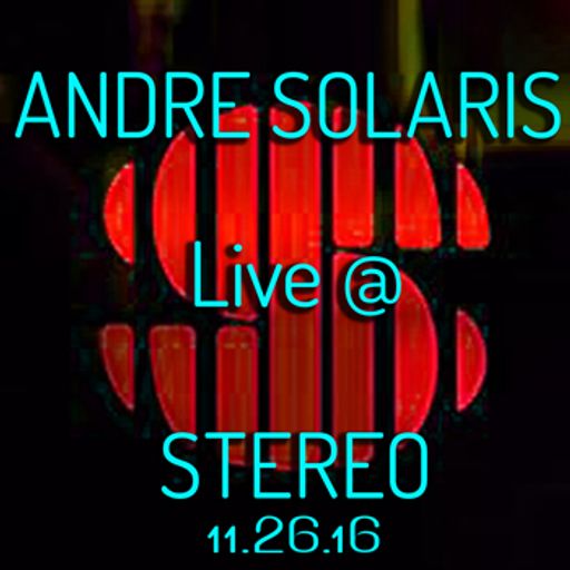 ANDRE SOLARIS Live @ Stereo Nightclub | 11.26.16