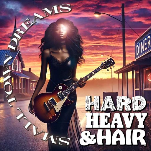 507 - Small Town Dreams - The Hard, Heavy & Hair Show with Pariah Burke