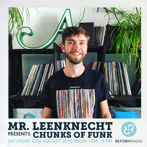 Mr Leenknecht presents Chunks of Funk 6th August 2016