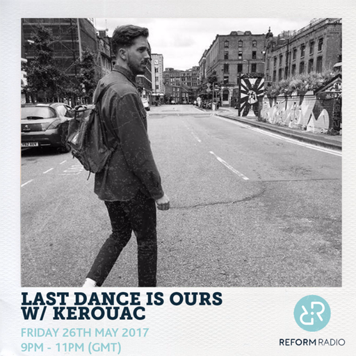 Last Dance Is Ours w/ Kerouac 26th May 2017