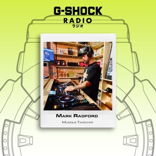 G-SHOCK Radio Presents - Musique Takeover - Mark Radford - 21/02