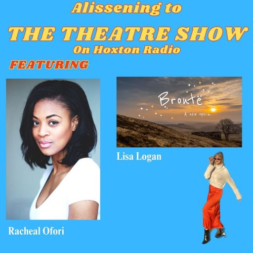 The Theatre Show with Alissa Finn x Racheal Ofori and Lisa Logan