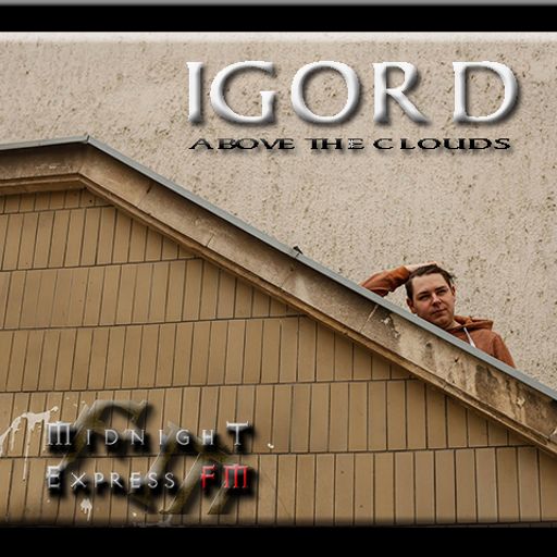 Igor D - Above The Clouds 21 on Midnight Express FM