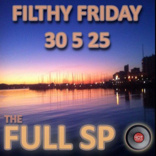FILTHY FRIDAY 30 5 25
