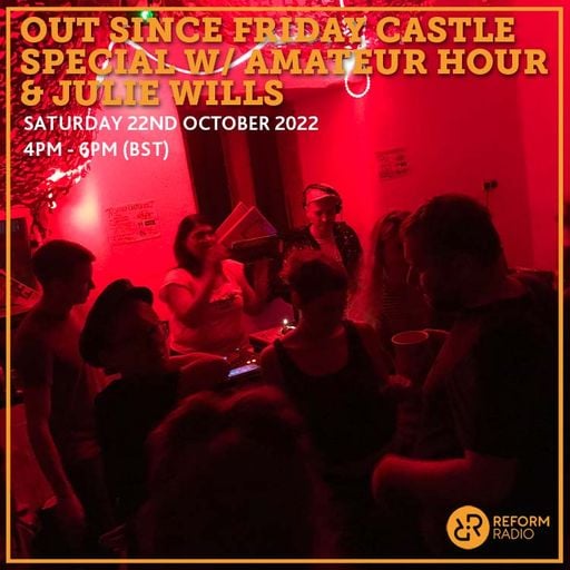 Out Since Friday Castle Special w/ Amateur Hour & Julie Wills 22nd October 2022