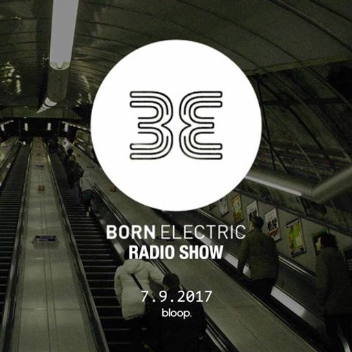 Born Electric Radio Show - 9.9.2017