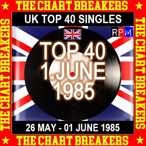 UK TOP 40 : 26 MAY - 01 JUNE 1985 - THE CHART BREAKERS