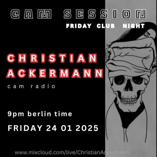 PART2 CAM ELECTRONIC RADIO FRIDAY CLUB NIGHT WITH CHRISTIAN ACKERMANN 24-01-2025