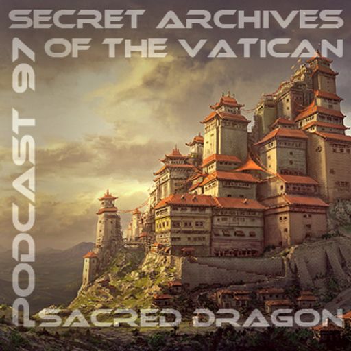 Sacred Dragon - Secret Archives of the Vatican Podcast 97