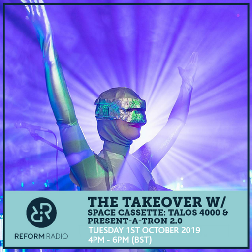 The Takeover w/ Space Cassette: Talos 4000 & Present-a-tron 2.0 1st October 2019