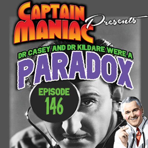Episode 146 / Dr Casey and Dr Kildare Were a Paradox
