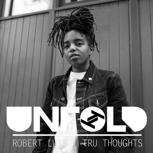 Tru Thoughts Presents Unfold - Robert Luis ~ 24.04.22