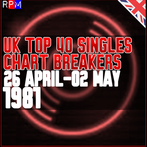 UK TOP 40 : 26 APRIL-02 MAY 1981 - THE CHART BREAKERS