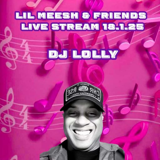 DJ Lolly - Lil Meesh & Friends 18.1.25