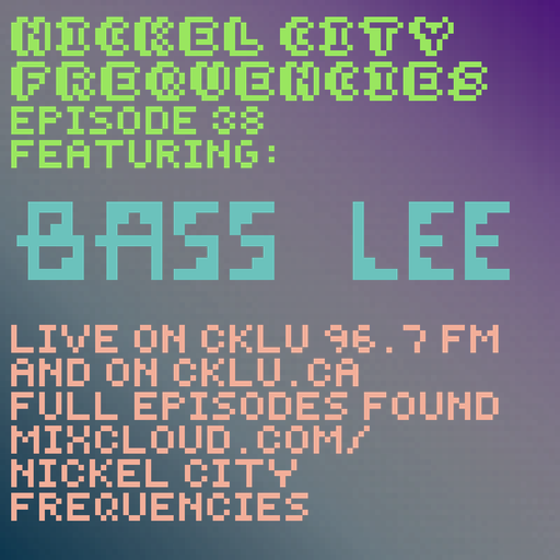 // Nickel City Frequencies on CKLU 96.7 FM // Episode 38 // Hour 2 // Bass Lee //