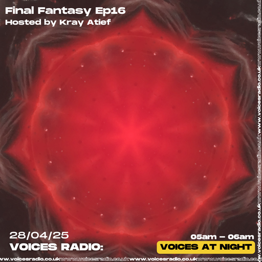 FINAL FANTASY w/ KRAY ATIEF - 28/04/25 - Voices Radio