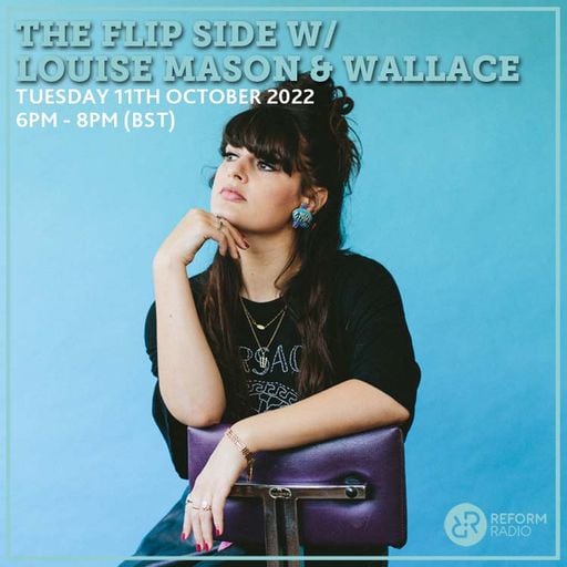 The Flip Side w/ Louise Mason & Wallace 11th October 2022