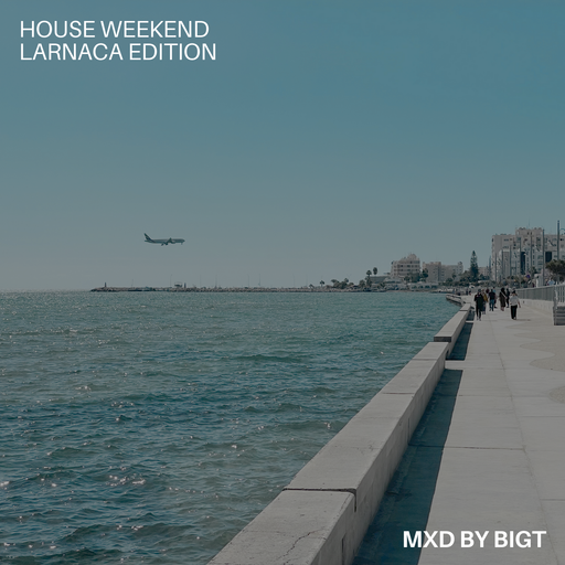House Weekend (Larnaca Edition) - Mxd By BigT