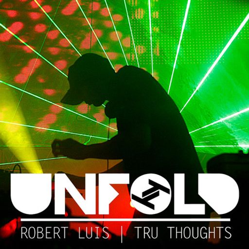 Tru Thoughts Presents Unfold - Robert Luis with Palm Skin Productions ~ 15.05.22